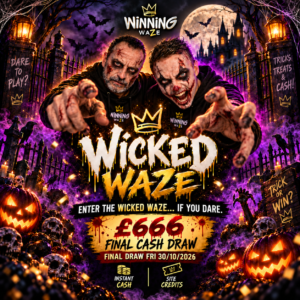 THE WICKED WAZE INSTANT WIN - £666 FINAL DRAW