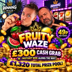 FRUITY WAZE – £300 CASH GRAB + INSTANT WINS!